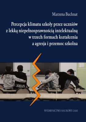 Percepcja klimatu szkoły przez uczniów z lekką niepełnosprawnością intelektualną w trzech formach kształcenia - Marzena Buchnat