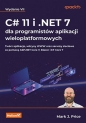 C# 11 i .NET 7 dla programistów aplikacji wieloplatformowych. Twórz aplikacje, witryny WWW oraz serwisy sieciowe za pomocą ASP.NET Core 7, Blazor i EF Core 7. Wydanie VII - Mark J. Price