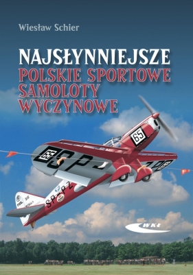 Najsłynniejsze polskie sportowe samoloty wyczynowe - Schier Wiesław