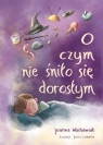  O czym nie śniło się dorosłym