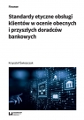 Standardy etyczne obsługi klientów w ocenie obecnych i przyszłych doradców Krzysztof Świeszczak