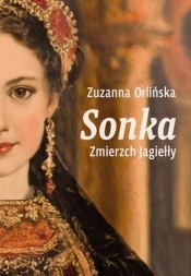 Sonka. Zmierzch Jagiełły - Zuzanna Orlińska