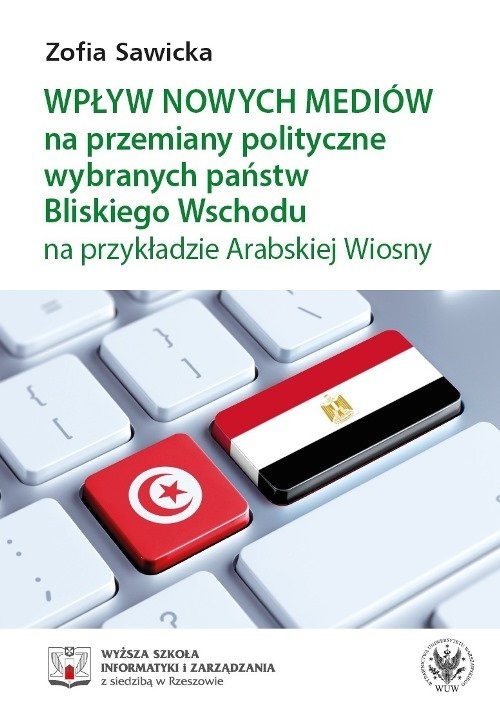 Wpływ nowych mediów na przemiany polityczne wybranych państw Bliskiego Wschodu na przykładzie Arabskiej Wiosny