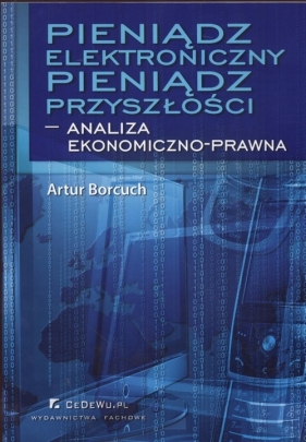 Pieniądz elektroniczny pieniądz przyszłości - Artur Borcuch