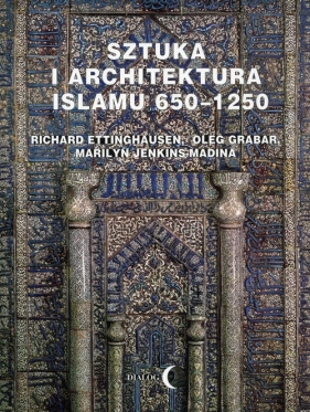 Sztuka i architektura Islamu 650-1250 - Grabar Oleg, Jenkins-Madina Marilyn, Ettinghausen Richard