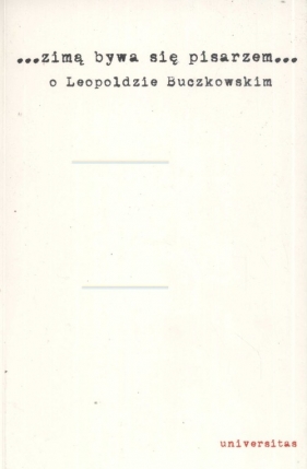 Zimą bywa się pisarzem..O Leopoldzie Buczkowskim