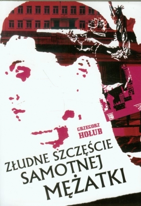Złudne szczęście samotnej mężatki - Hołub Grzegorz