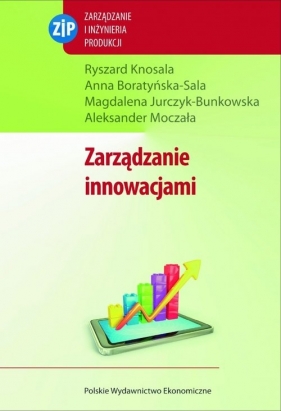 Zarządzanie innowacjami - Knosala Ryszard, Boratyńska-Sala Anna, Jurczyk-Bunkowska Magdalena, Moczała Aleksander