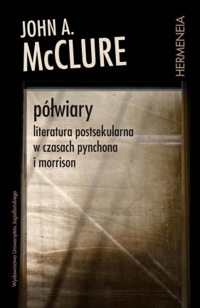 Półwiary Literatura postsekularna w czasach Pynchona i Morrison - John A. McClure