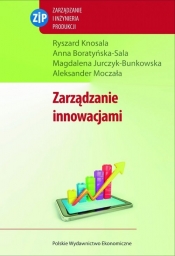 Zarządzanie innowacjami - Boratyńska-Sala Anna, Knosala Ryszard, Moczała Aleksander, Jurczyk-Bunkowska Magdalena