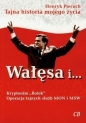 Wałęsa i Kryptonim Bolek Operacja tajnych służb MON i MSW - Henryk Piecuch