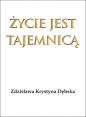 Życie jest tajemnicą - Zdzisława Krystyna Dębska
