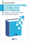 Zarządzanie uczelnią cyfrowąMiędzy utopią wolności a dystopią Łukasz Sułkowski