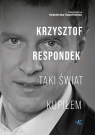 Krzysztof RespondekTaki świat kupiłem Magdalena Kędzierska-Zaporowska