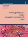 Transdiagnostyczna terapia zaburzeń emocjonalnych dzieci Poradnik David H. Barlow, Emily L. Bilek, Jamie Sherman