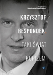 Krzysztof Respondek. Taki świat kupiłem - Magdalena Kędzierska-Zaporowska