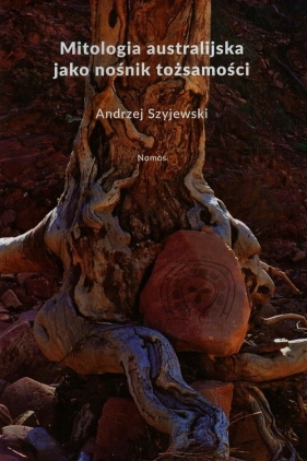 Mitologia australijska jako nośnik tożsamości - Szyjewski Andrzej<br />