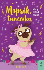 Mopsik, który chciał zostać tancerką - Bella Swift