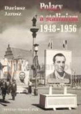 Polacy a stalinizm 1948-1956 - Dariusz Jarosz