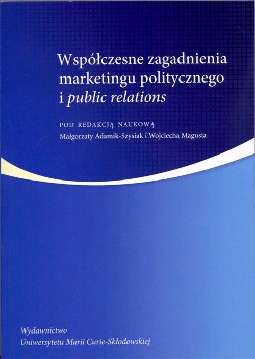 Współczesne zagadnienia marketingu politycznego i public relations