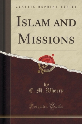 Islam and Missions (Classic Reprint) - Wherry E. M.