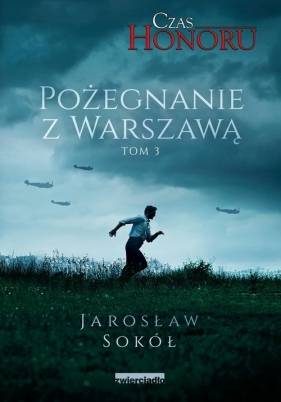 Pożegnanie z Warszawą. Czas Honoru. Tom 3 - Jarosław Sokół