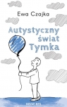 Autystyczny świat Tymka Ewa Czajka