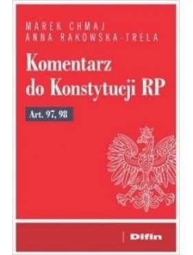 Komentarz do Konstytucji RP Art. 97, 98 - Chmaj Marek, Rakowska-Trela Anna 