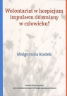 Wolontariat w hospicjum impulsem do zmiany w człowieku? Małgorzata Kostek