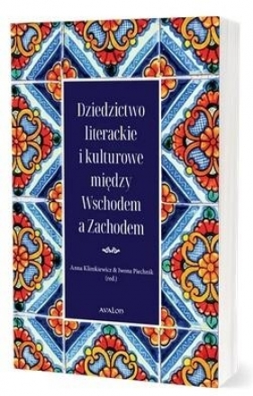 Dziedzictwo literackie i kulturowe między.. - Iwona Piechnik, Anna Klimkiewicz