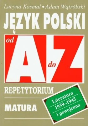 Język polski Romantyzm Pozytywizm od A do Z Repetytorium - Kosmal Lucyna, Wątróbski Adam<br />