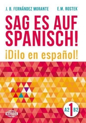 Sag es auf Spanisch! 1 A2-B2 - Morante Benjamin Fernandez, E. M. Rostek
