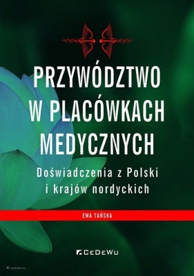Przywództwo w placówkach medycznych. Doświadczenia z Polski i krajów nordyckich - Tańska Ewa 