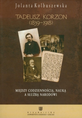 Tadeusz Korzon 1839-1918 - Kolbuszewska Jolanta