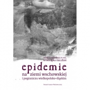 Epidemie na ziemi wschowskiej i pograniczu wielkopolsko-śląskim - Małkus Marta, SZYMAŃSKA KAMILA redakcja naukowa