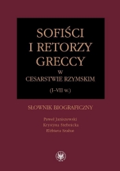 Sofiści i retorzy greccy w cesarstwie rzymskim (I-VII w.) - Janiszewski Paweł