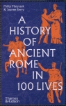 A History of Ancient Rome in 100 Lives Philip Matyszak, Joanne Berry