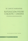 Katolicyzm polski Ciągłość i zmiana Studium socjologiczne Mariański Janusz