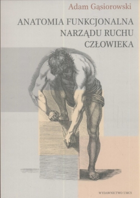 Anatomia funkcjonalna narządu ruchu człowieka - Gąsiorowski Adam<br />