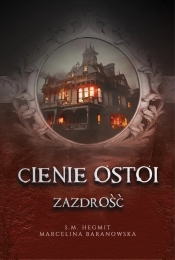 Cienie Ostoi. Zazdrość. Tom 1 - Marcelina Baranowska, S. M. Hegmit