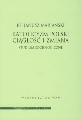 Katolicyzm polski Ciągłość i zmiana - Mariański Janusz