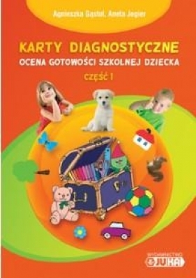 Ocena gotowości szkolnej dziecka Część 1 Karty diagnostyczne - Gąstoł Agnieszka, Jegier Aneta