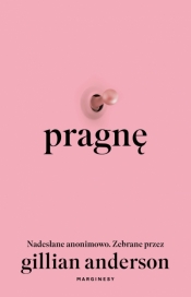 Pragnę. Nadesłane anonimowo. Zebrane przez Gillian Anderson - Gillian Anderson
