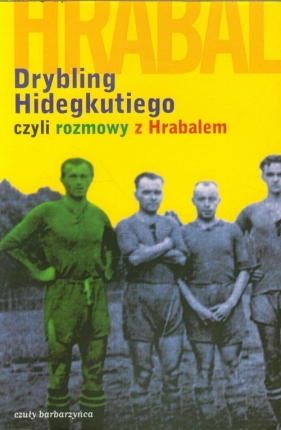 Drybling Hidegkutiego czyli rozmowy z Hrabalem - Szigeti Laszlo