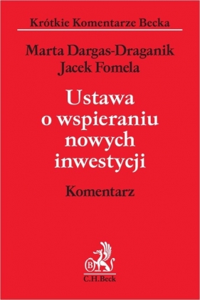 Ustawa o wspieraniu nowych inwestycji. Komentarz - Marta Dargas-Draganik, Jacek Fomela