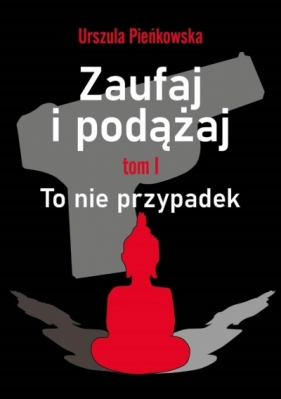 Zaufaj i podążaj. Tom 1. To nie przypadek - Urszula Pieńkowska