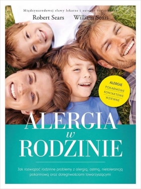 Alergia w rodzinie. Jak rozwiązać rodzinne problemy z alergią, astmą, nietolerancją pokarmową - Sears Robert, William Sears