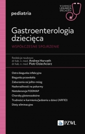 Gastroenterologia dziecięca. Współczesne spojrzenie - Horvath Andrea, Dziechciarz Piotr