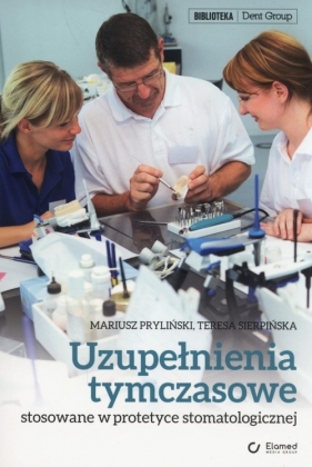 Uzupełnienia tymczasowe stosowane w praktyce stomatologicznej - Pryliński Mariusz, Sierpińska Teresa