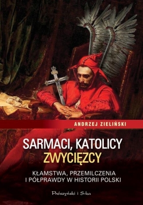 Sarmaci, katolicy, zwycięzcy - Zieliński Andrzej